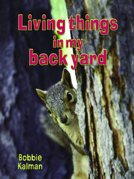 Title details for Living things in my back yard by Bobbie Kalman - Available